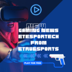 gaming news etesportech from etruesports​