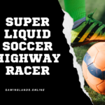 super liquid soccer highway racer